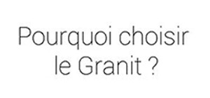 Pourquoi choisir le Granit ?